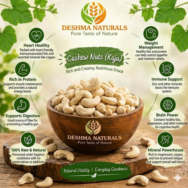 Deshma Naturals Premium Cashew Nuts (Kaju) | Whole, Crunchy & Rich in Taste | Premium Quality Dry Fruits | Healthy Snacking & Everyday Nutrition